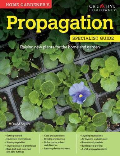 Home Gardeners Propagation: Raising new plants for the home and garden ( - GOOD