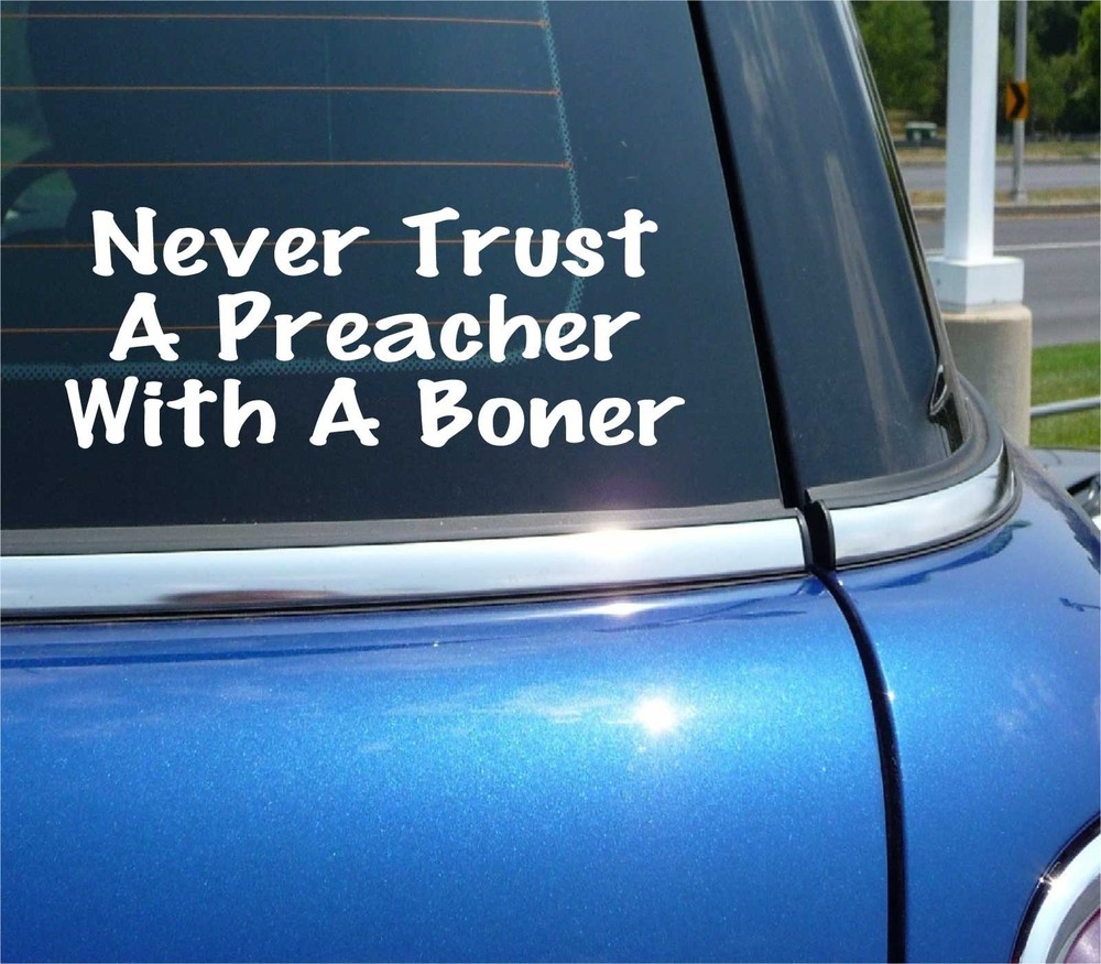 Never Trust a Preacher with a Boner Funny Car Decal Sticker