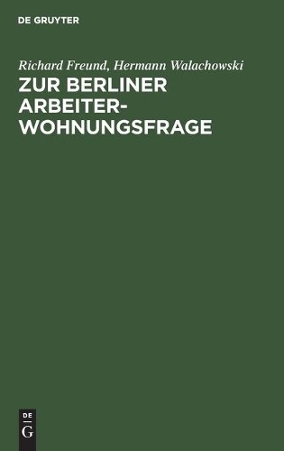 Richard Freund Hermann Walachowski Zur Berliner Arbeiterwohnungsfrage (Hardback)