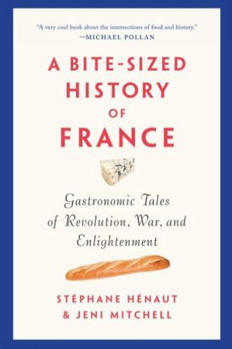 Bite-Sized History of France : Gastronomic Tales of Revolution, War, and