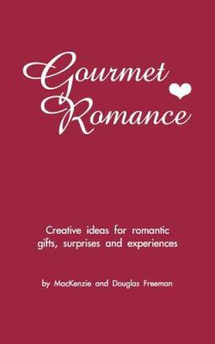Gourmet Romance: Creative ideas for romantic gifts, surprises and - VERY GOOD