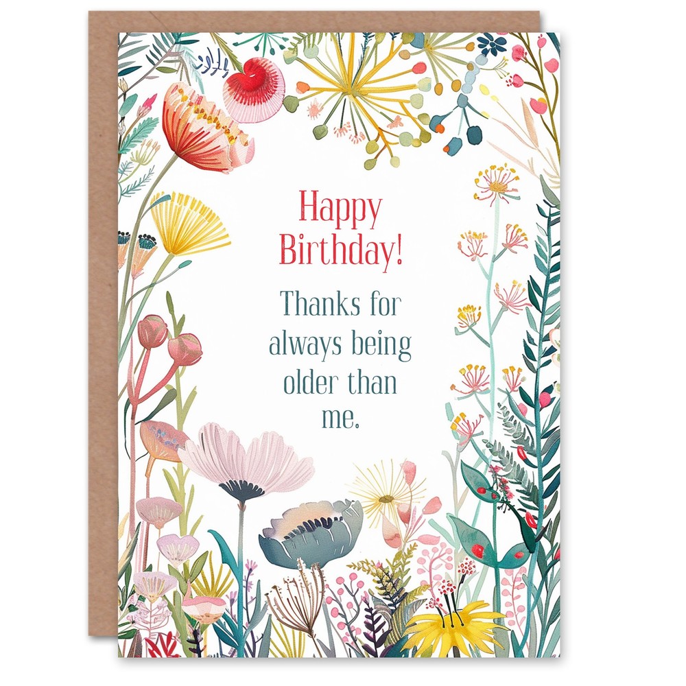 Happy Flowers Thanks For Being Older Funny Birthday Greeting Card