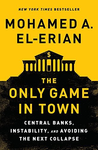 The Only Game in Town: Central Bank..., El-Erian, Moham