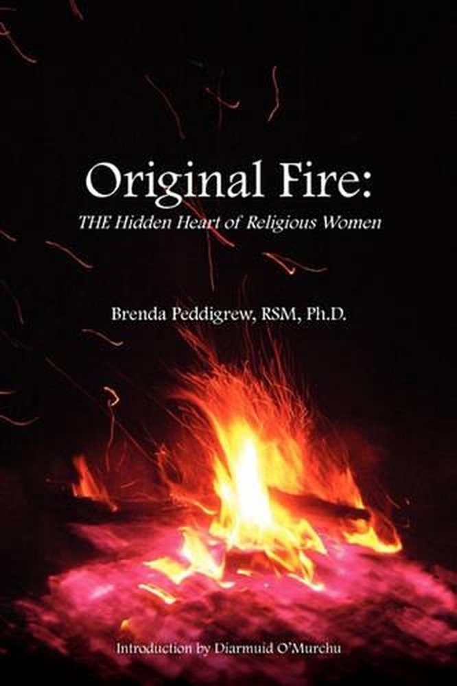Original Fire: The Hidden Heart of Religious Women by Brenda Peddigrew Rsm (Engl