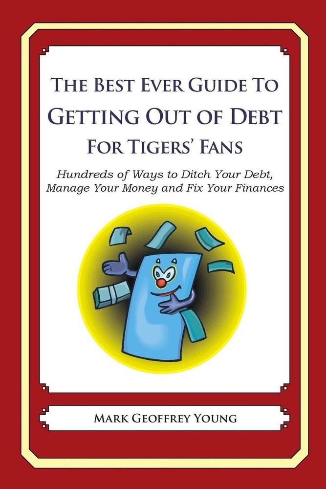 The Best Ever Guide to Getting Out of Debt for Tigers' Fans: Hundreds of Ways to