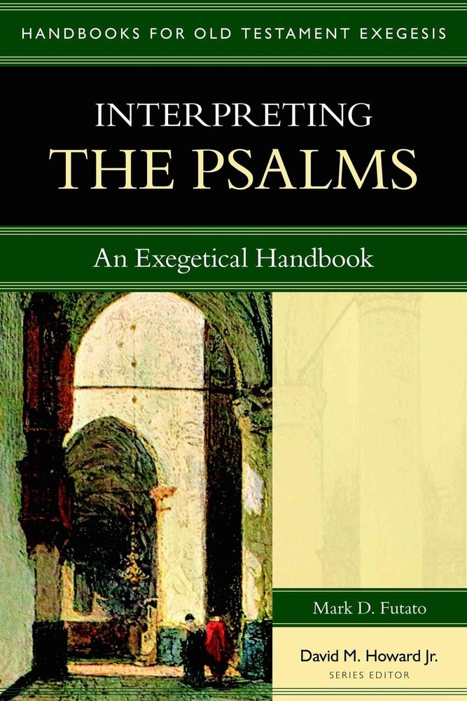 Interpreting the Psalms An Exegetical Handbook by Mark D. Futato (English) Paper
