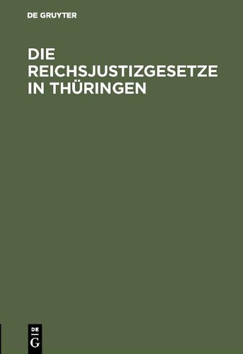 Die Reichsjustizgesetze in Thüringen (Hardback)
