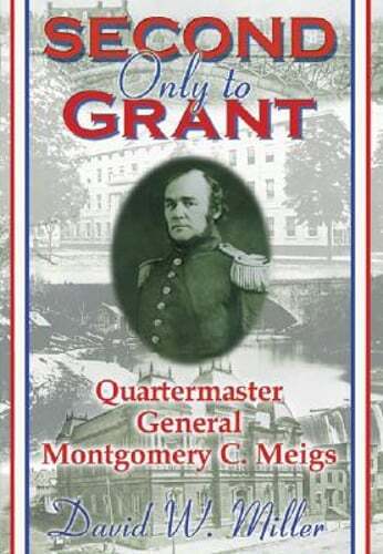 Second Only to Grant: Quartermaster General Montgomery C. Meigs by Miller: Used
