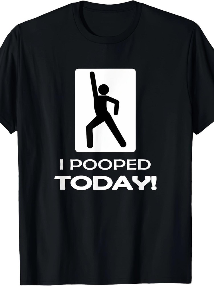 Funny I Pooped Today T Shirt - Humor I Pooped Shirt T-Shirt
