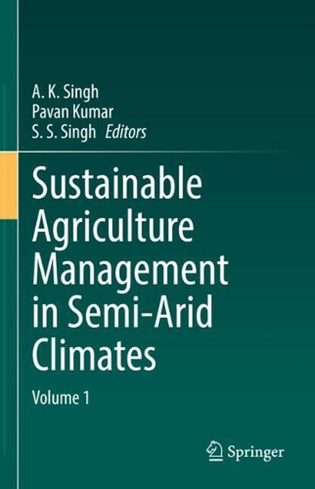 Sustainable Agriculture Management in Semi-Arid Climates: Volume 1 by A.K. Singh