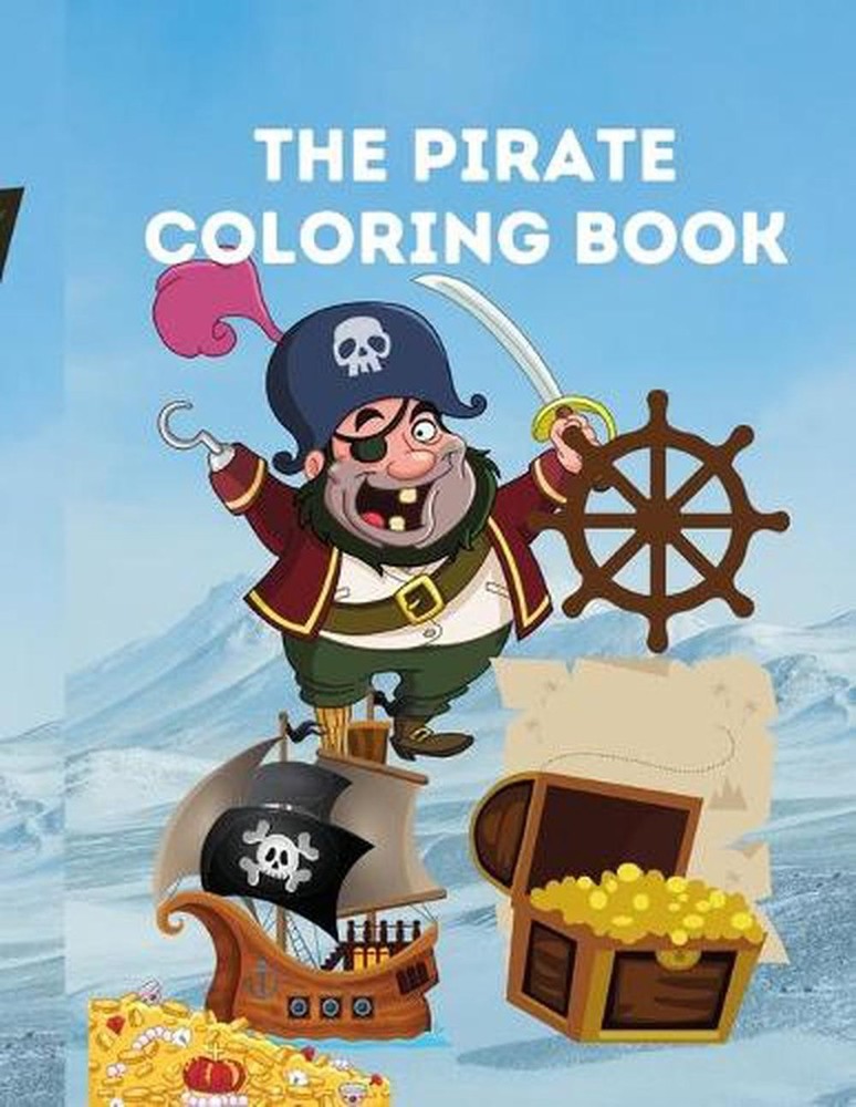 The Pirate Coloring Book: Coloring Book for Kids of All Ages by Janette Marie He