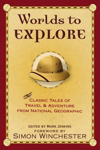 Worlds to Explore: Classic Tales of Travel and Adventure from National: Used