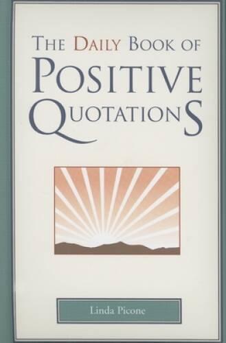 The Daily Book of Positive Quotations - Hardcover By Picone, Linda - GOOD