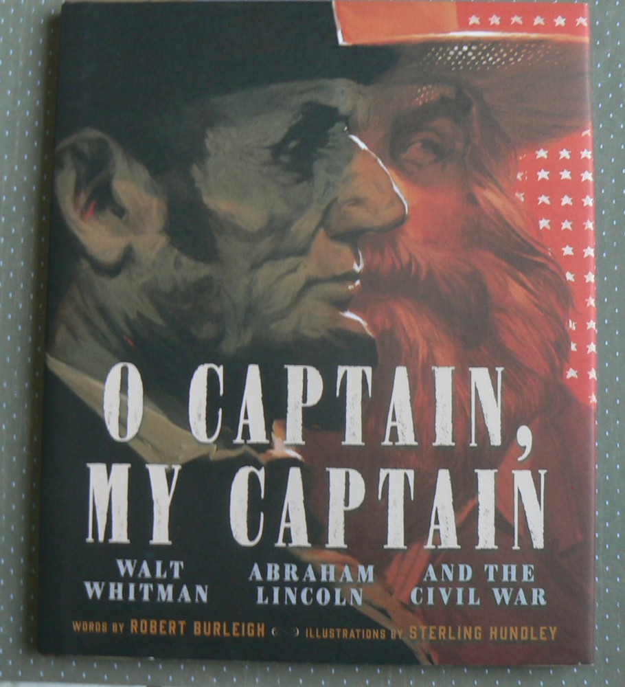 O Captain,My Captain,Walt Whitman/Abraham Lincoln&Civil War,Burleigh, 2019 HC/DJ