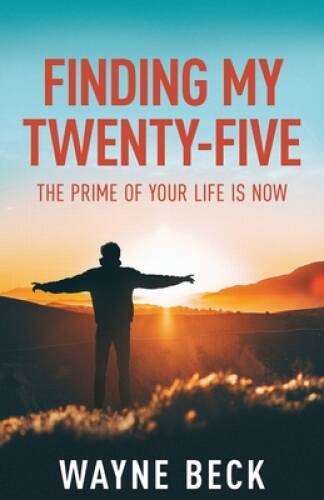 Finding My Twenty-Five: The Prime of Your Life Is Now - Paperback - GOOD