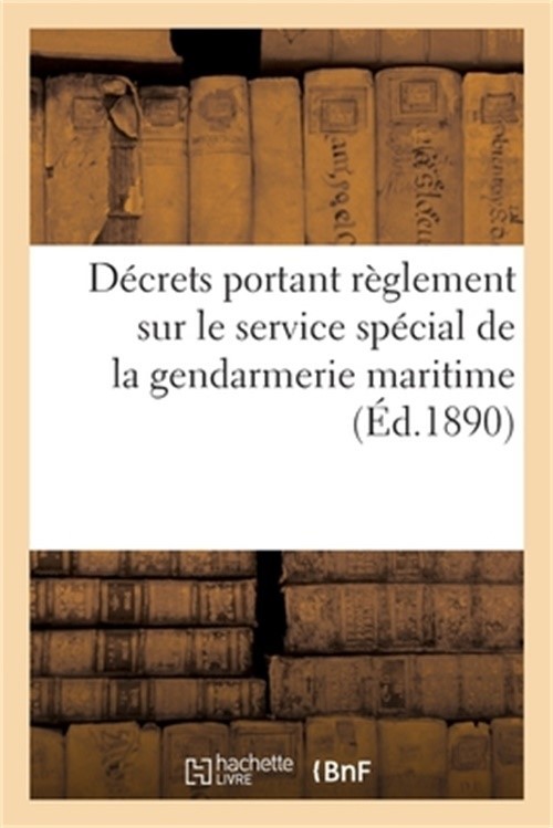D�crets Portant R�glement Sur Le Service Sp�cial de la Gendarmerie Maritime: Sur