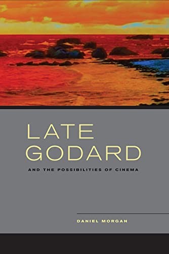 Daniel Morgan Late Godard and the Possibilities of Cinema (Hardback)