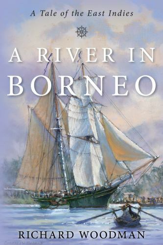 River in Borneo : A Tale of the East Indies, Hardcover by Woodman, Richard, L...