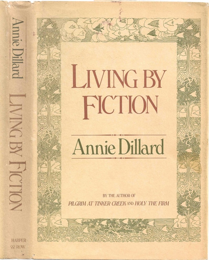 Annie Dillard Living By Fiction 1982 First Ed. First Printing Very Good Hc Dj