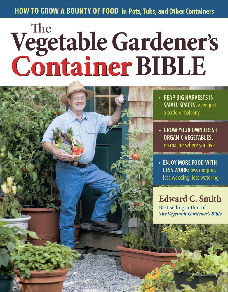 The Vegetable Gardener's Container Bible: How to Grow a Bounty of Food in...