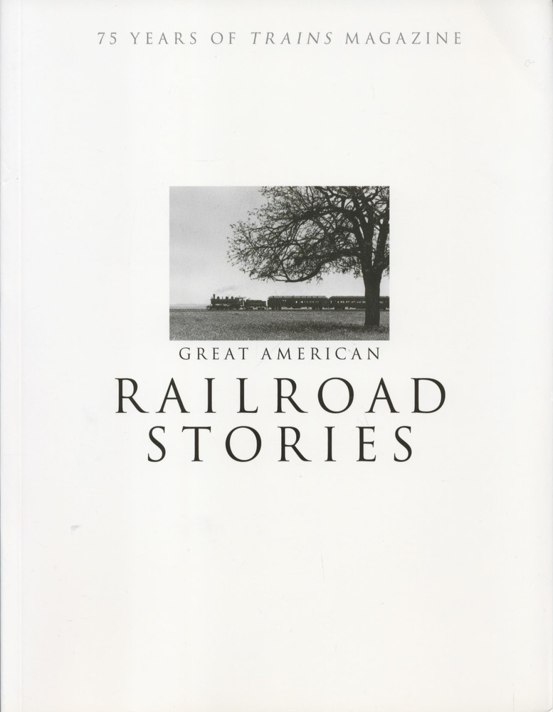 Great American Railroad Stories: 75 Years of Trains magazine by Editors of Train