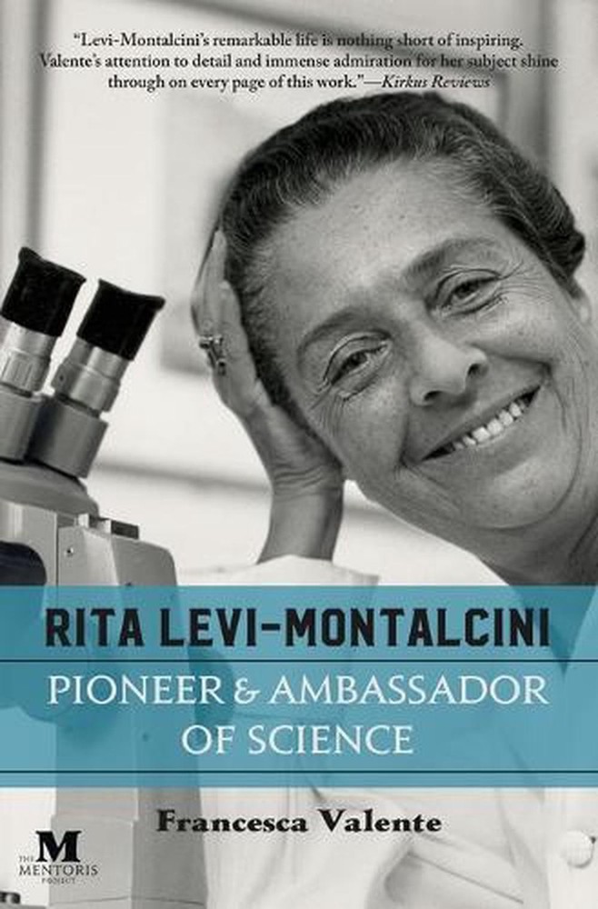 Rita Levi-Montalcini: Pioneer & Ambassador of Science by Francesca Valente (Engl