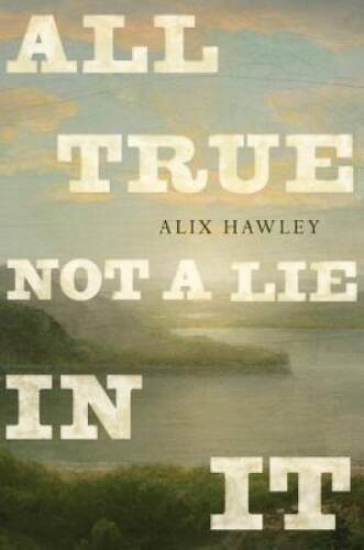All True Not a Lie in It - Hardcover By Hawley, Alix - GOOD