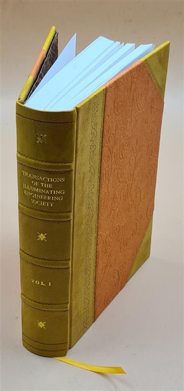 Transactions Of The Illuminating Engineering Society. Volume 1 1 [Leather Bound]