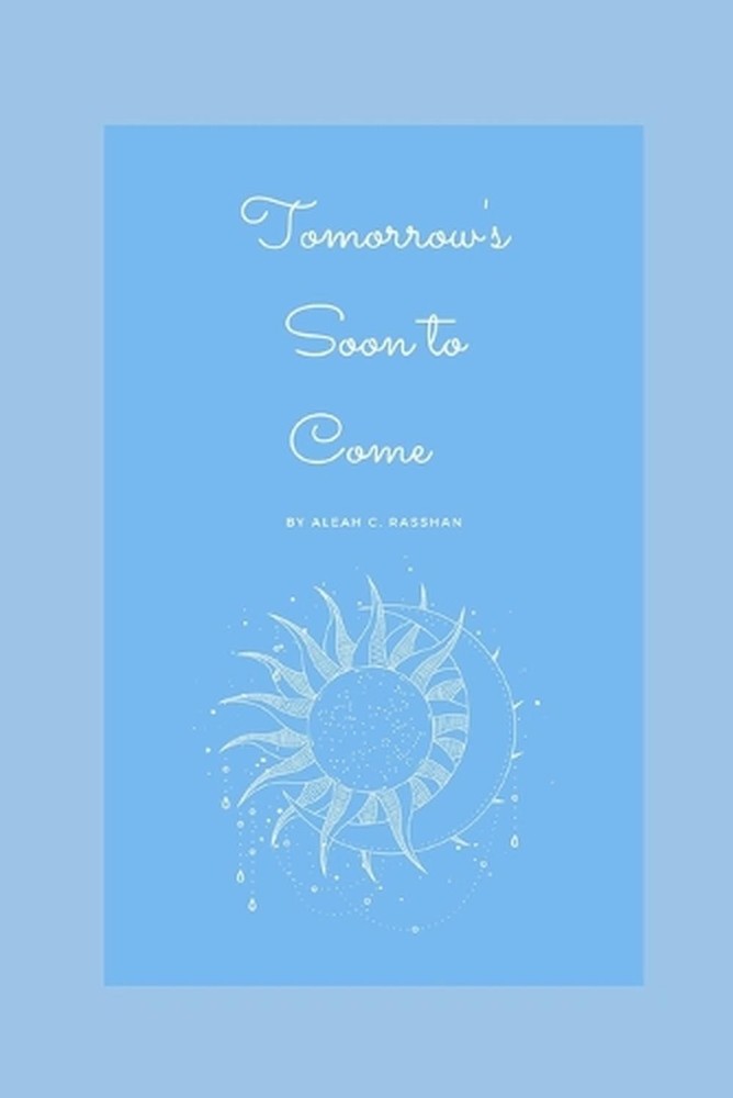 Tomorrow's Soon to Come by Aleah Cristel Rasshan Paperback Book