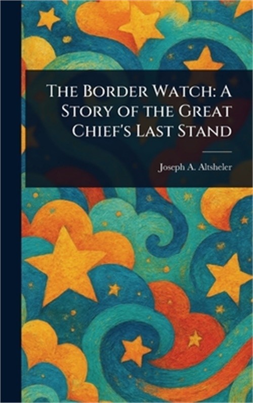 The Border Watch: A Story of the Great Chief's Last Stand (Hardback or Cased Boo