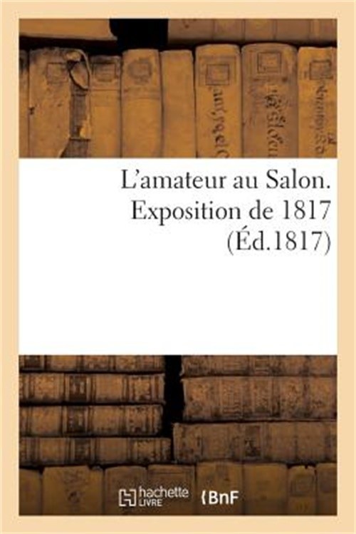 L'Amateur Au Salon. Exposition de 1817 (Paperback or Softback)