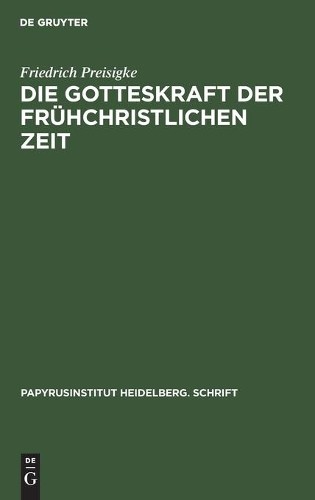 Friedrich Preisigke Die Gotteskraft Der Frühchristlichen Zeit (Hardback)