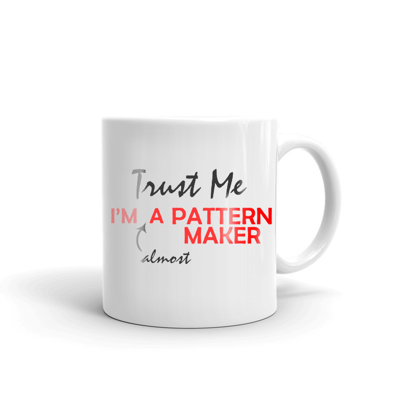 Trust Me I'm Almost A Pattern Maker Coffee Tea Ceramic Mug Office Work Cup Gift