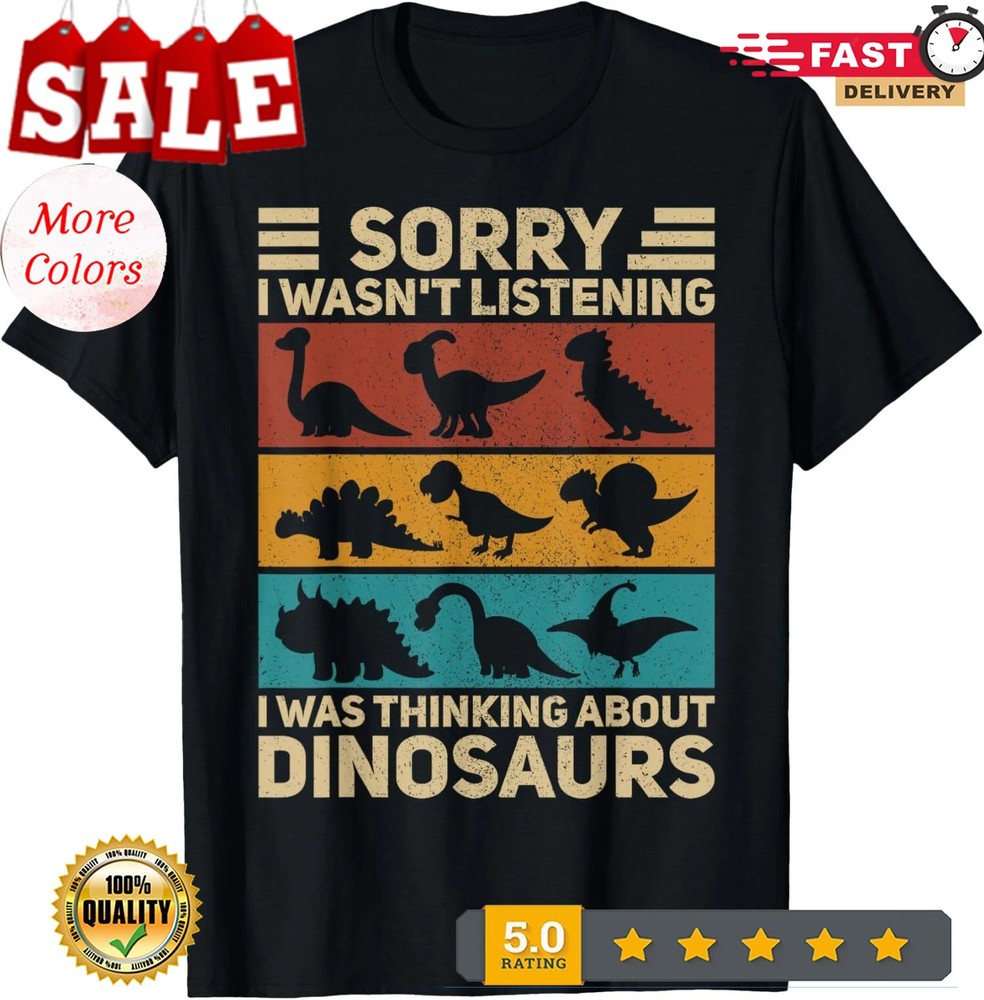 Sorry Was Thinking About Dinosaurs Funny Dino Theme Unisex T-Shirt