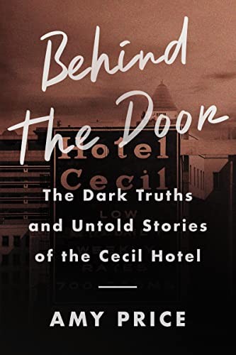 Behind the Door: The Dark Truths and Untold Stories of the Cecil Hotel - GOOD