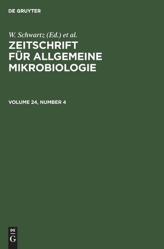 Zeitschrift Für Allgemeine Mikrobiologie. Volume 24, Number 4 (Hardback)