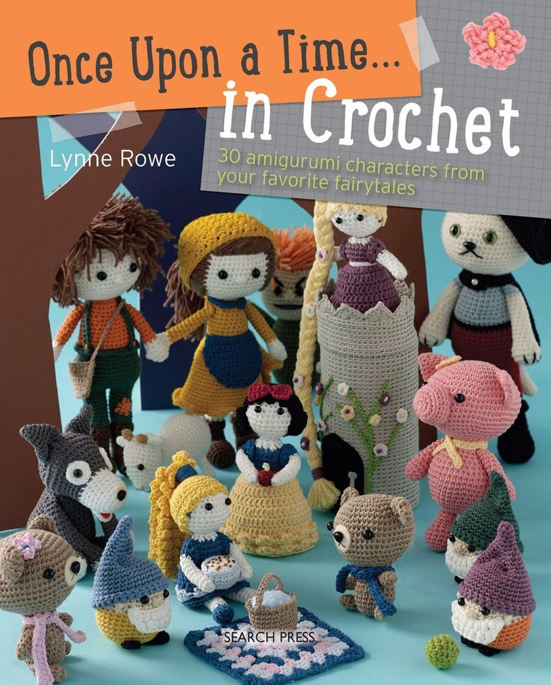 Once Upon a Time . . . in Crochet: 30 Amigurumi Characters from Your Favorit...