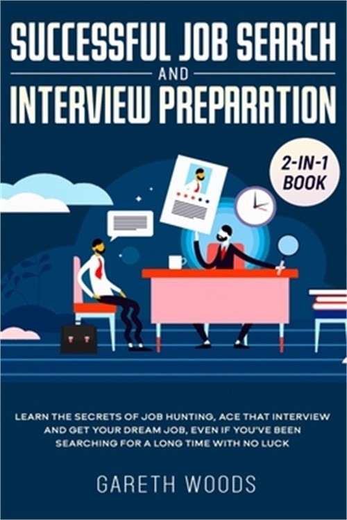 Successful Job Search and Interview Preparation 2-in-1 Book: Learn The Secrets o