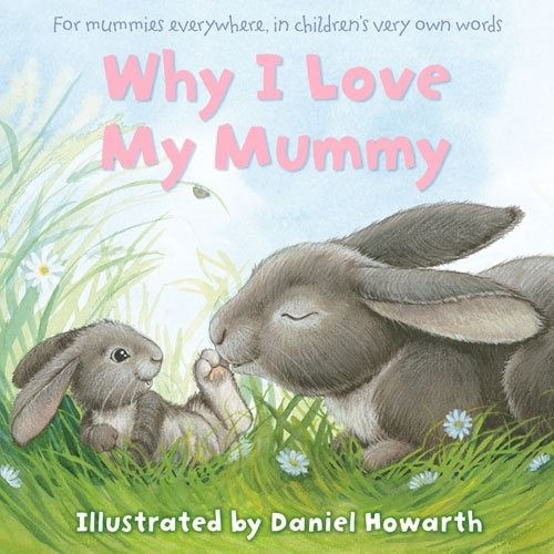 Why I Love My Mummy Cased Board Book - hardcover Daniel Howarth