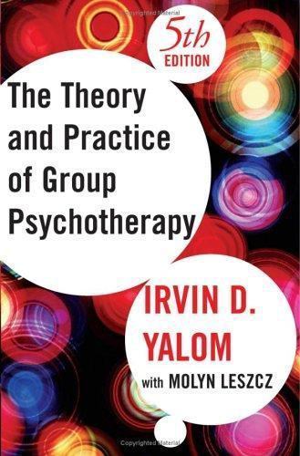 Theory and Practice of Group Psychotherapy by Molyn Leszcz and Irvin D. Yalom...