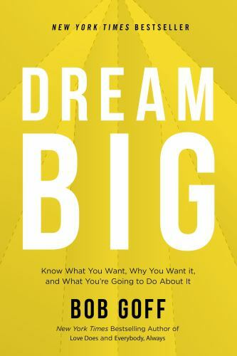 Dream Big : Know What You Want, Why You Want It, and What You're Going to Do ...