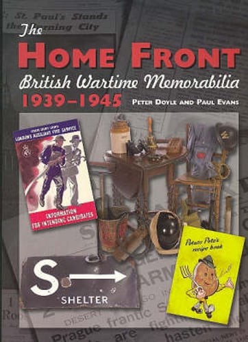 The Home Front: British Wartime Memorabilia, 1939-1945 by Paul Evens: Used