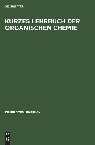 Kurzes Lehrbuch Der Organischen Chemie (Hardback)