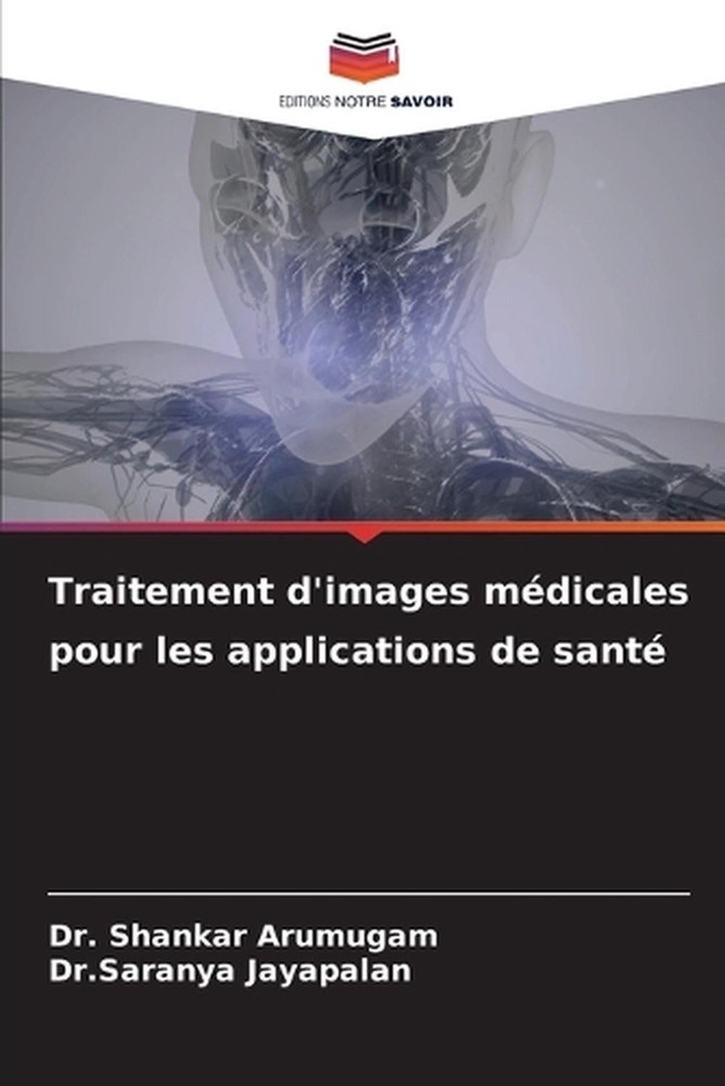 Traitement d'images mdicales pour les applications de sant by Dr Shankar Arumuga