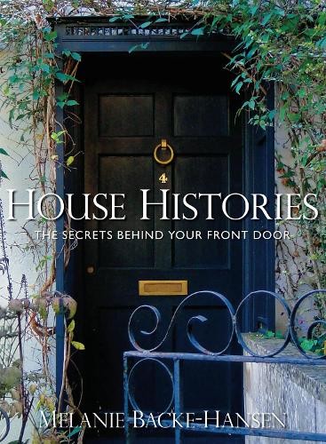 House Histories: The Secrets Behind Your Fro... by Backe-Hansen, Melani HardbackFREE US DELIVERY | ISBN: 0752457535 | Quality Books