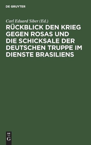 Rückblick Den Krieg Gegen Rosas Und Die Schicksale Der Deutschen Trup (Hardback)