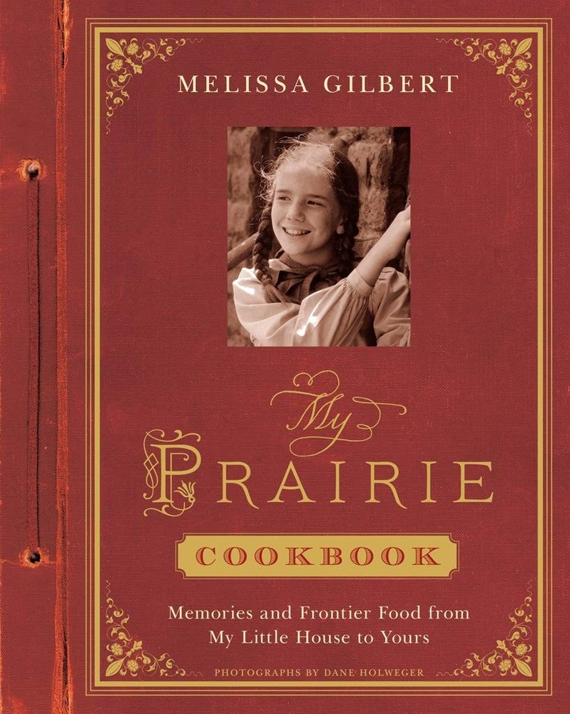My Prairie Cookbook: Memories and Frontier Food from My Little House to Your...
