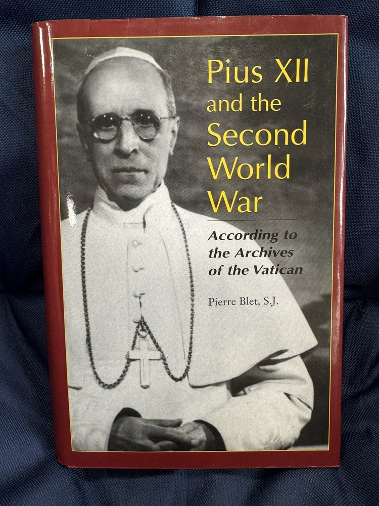 Pius XII and the Second World War: According to the Archives of the Vatican