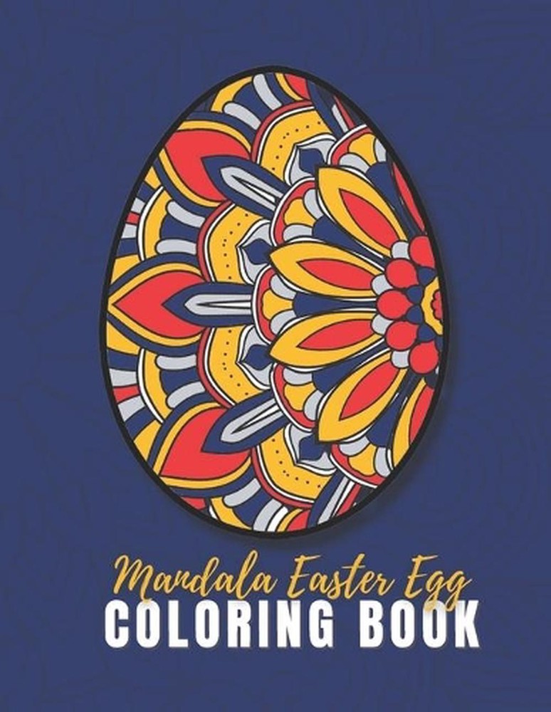 Mandala Easter Egg Coloring Book For Adults: Relax And Let Your Imagination Run