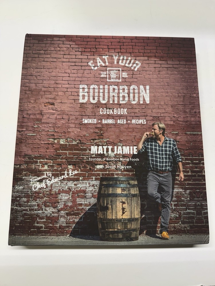 Eat Your Bourbon Cookbook Hardcover Book Matt Jamie Bourbon Barrel Foods